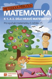 Metodická příručka matematika k 1. a 2. dílu Hravé matematiky :pro vyučující matematiky 2. ročníku ZŠ