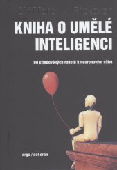 Kniha o umělé inteligenci :od středověkých robotů k neuronovým sítím