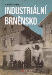 Industriální Brněnsko :fascinující část našeho kulturního dědictví