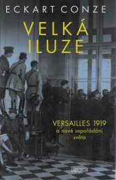 Velká iluze :Versailles 1919 a nové uspořádání světa