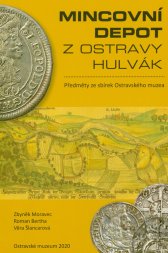 Mincovní depot z Ostravy Hulvák :předměty ze sbírek Ostravského muzea