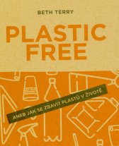 Plastic free, aneb, Jak se zbavit plastů v životě