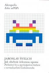 Jak obehrát železnou oponu :počítačové hry a participativní kultura v normalizačním Československu