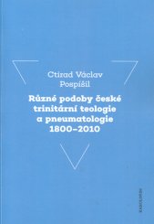 Různé podoby české trinitární teologie a pneumatologie 1800-2010