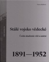 Stálé vojsko vědecké :Česká akademie věd a umění 1891-1952