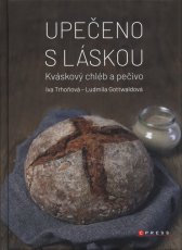 Upečeno s láskou :kváskový chléb a pečivo