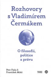 Rozhovory s Vladimírem Čermákem :o filosofii, politice a právu