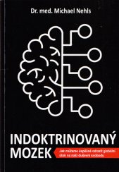 Indoktrinovaný mozek :jak můžeme úspěšně odrazit globální útok na naši duševní svobodu