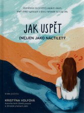 Jak uspět (ne)jen jako náctiletý :zaměřeno na (vnitřní) úspěch všech, kteří chtějí vystoupit z davu nehledě na svůj věk