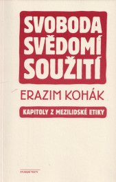 Svoboda, svědomí, soužití :kapitoly z mezilidské etiky