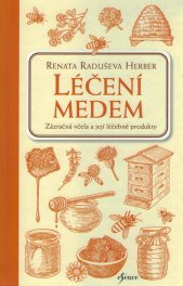 Léčení medem :zázračná včela a její léčebné produkty