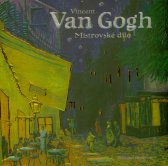 Vincent van Gogh :mistrovské dílo