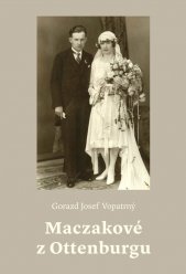 Maczakové z Ottenburgu :dějiny především jedné linie rodu a dalších neobyčejných předků paní Kamily Maškové